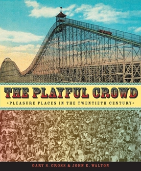 Hardcover The Playful Crowd: Pleasure Places in the Twentieth Century Book
