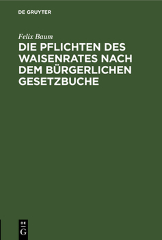 Hardcover Die Pflichten des Waisenrates nach dem Bürgerlichen Gesetzbuche [German] Book