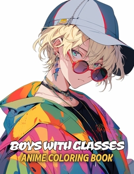 Paperback Boys With Glasses Anime Coloring Book: 45+ Manga Art Coloring Pages for Anime Enthusiasts, a Stress-Relief Adult Coloring Experience Book