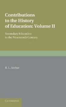 Paperback Contributions to the History of Education: Volume 5, Secondary Education in the Nineteenth Century Book