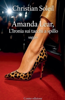 Amanda Lear, l'ironia sui tacchi a spillo (Italian Edition)