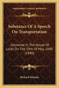 Substance Of A Speech On Transportation: Delivered In The House Of Lords On The 19th Of May, 1840