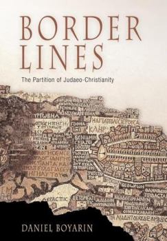 Border Lines: The Partition of Judaeo-Christianity (Divinations: Rereading Late Ancient Religion) - Book  of the Divinations: Rereading Late Ancient Religion