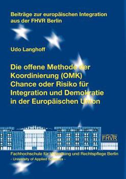 Paperback Die offene Methode der Koordinierung (OMK) - Chance oder Risiko für Integration und Demokratie in der Europäischen Union: Beiträge zur europäischen In [German] Book