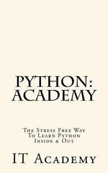 Paperback Python: Academy - The Stress Free Way To Learning Python Inside & Out - Beginner Book
