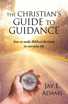 Paperback The Christian's Guide to Guidance: How to make Biblical decisions in everyday life Book