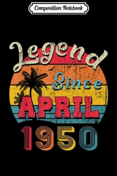 Composition Notebook: Legend Since April 1950 69th Birthday Gifts Vintage Journal/Notebook Blank Lined Ruled 6x9 100 Pages