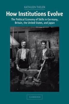 Hardcover How Institutions Evolve: The Political Economy of Skills in Germany, Britain, the United States, and Japan Book