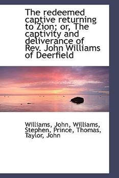 The Redeemed Captive Returning to Zion; or, the Captivity and Deliverance of Rev John Williams of D