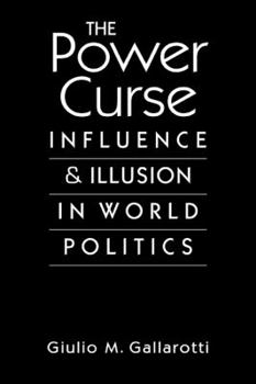 Hardcover Power Curse: Influence and Illusion in World Politics Book