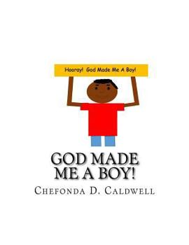 Paperback God Made Me A Boy!: Hooray! God made me a boy! Book