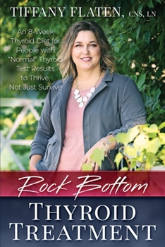 Paperback Rock Bottom Thyroid Treatment: The 8-Week Thyroid Diet for People with Normal Thyroid Test Results to Thrive, Not Just Survive Book