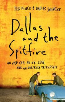 Paperback Dallas and the Spitfire: An Old Car, an Ex-Con, and an Unlikely Friendship Book