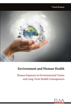 Environment and Human Health: Human Exposure to Environmental Toxins and Long-Term Health Consequences