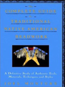 Paperback The Complete Guide to Traditional Native American Beadwork: A Definitive Study of Authentic Tools, Materials, Techniques, and Styles Book