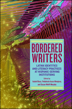 Paperback Bordered Writers: Latinx Identities and Literacy Practices at Hispanic-Serving Institutions Book