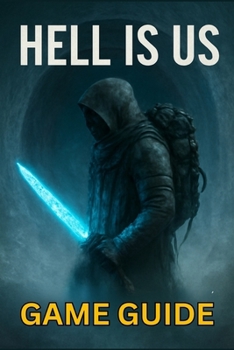 Paperback Hell Is Us Game Guide: Unlock Powerful Combat Techniques, Discover Hidden Secrets, and Complete Every Mission Book