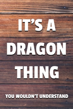 Paperback It's a Dragon Thing You Wouldn't Understand: 6x9" Dot Bullet Notebook/Journal Funny Gift Idea For Dragon Lovers, Fantasy Book