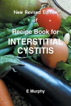 Paperback New Revised Edition of Recipe book for Interstitial Cystitis: New Revised Edition of Recipe Book for Interstition Cystitis Book