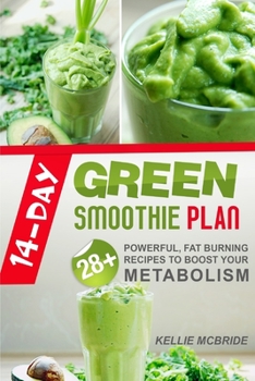 Paperback 14 Day Green Smoothie Plan: 28+ Powerful, Fat Burning Recipes To Boost Your Metabolism Book