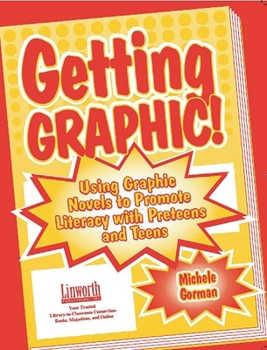 Hardcover Getting Graphic!: Using Graphic Novels to Promote Literacy with Preteens and Teens Book