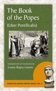 The Book of the Popes: To the Pontificate of Gregory I, Liber Pontificalis (Christian Roman Empire Series)