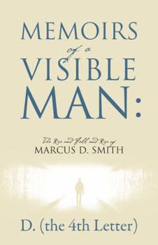 Paperback Memoirs of a Visible Man: The Rise and Fall and Rise of Marcus D. Smith Book