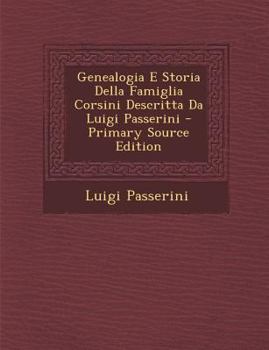 Paperback Genealogia E Storia Della Famiglia Corsini Descritta Da Luigi Passerini [Italian] Book