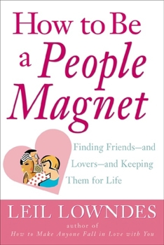 Hardcover How to Be a People Magnet: The Secrets to Finding Friends and Keeping Them for Life Book