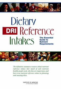 Dietary Reference Intakes: The Essential Guide to Nutrient Requirements
