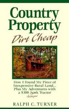 Paperback Country Property Dirt Cheap: How I Found My Piece of Inexpensive Rural Land Plus My Adventures with the $300 Junk/Antique Tractor Book
