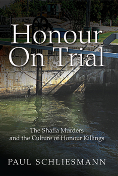 Honour On Trial: The Shafia Murders and the Culture of Honour Killings