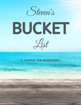 Paperback Steven's Bucket List: A Creative, Personalized Bucket List Gift For Steven To Journal Adventures. 8.5 X 11 Inches - 120 Pages (54 'What I Wa Book