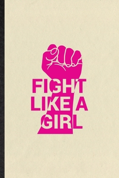 Paperback Fight Like A Girl: Funny Blank Lined Notebook/ Journal For Women Feminist, Girl Power Equality, Inspirational Saying Unique Special Birth Book