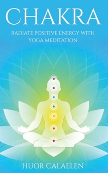 Paperback Chakra: Radiate Positive Energy with Yoga Meditation Book