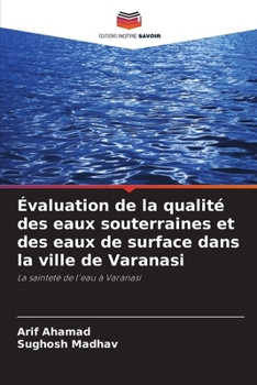 Évaluation de la qualité des eaux souterraines et des eaux de surface dans la ville de Varanasi (French Edition)