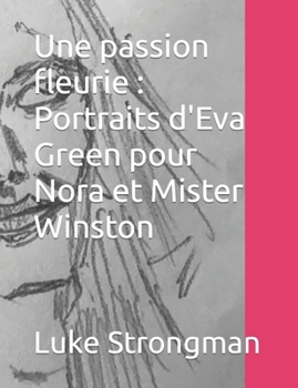 Paperback Une passion fleurie: Portraits d'Eva Green pour Nora et Mister Winston Book