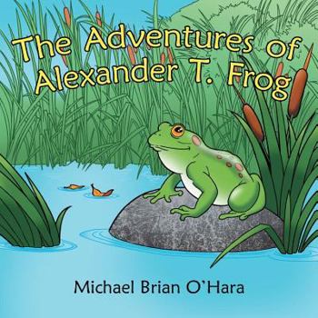 Paperback The Adventures of Alexander T. Frog Book