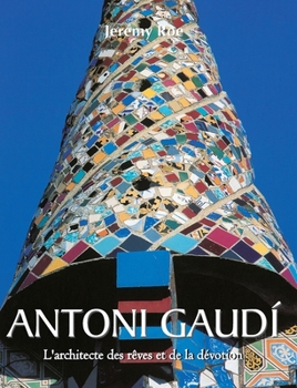 Antoni Gaudí: L'architecte des rêves et de la dévotion
