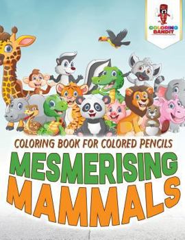 Paperback Mesmerising Mammals: Coloring Book for Colored Pencils Book