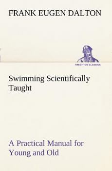 Paperback Swimming Scientifically Taught A Practical Manual for Young and Old Book