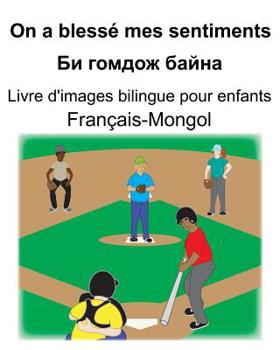 Paperback Français-Mongol On a blessé mes sentiments/Би гомдож байна Livre d'image [French] Book