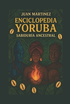 Enciclopedia Yoruba: Sabiduría Ancestral (Spanish Edition)