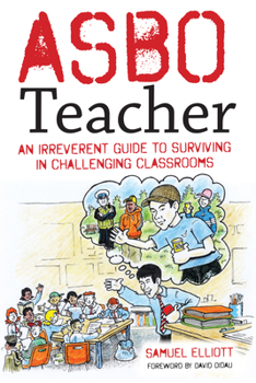 Paperback Asbo Teacher: An Irreverent Guide to Surviving in Challenging Classrooms Book
