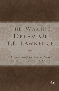 Paperback The Waking Dream of T. E. Lawrence: Essays on His Life, Literature, and Legacy Book