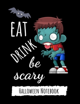 Eat Drink Be Scary: Funny College Ruled Halloween Notebook / Journal / Diary, Halloween Gifts
