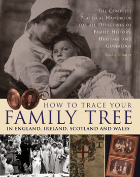 Paperback How to Trace Your Family Tree in England, Ireland, Scotland and Wales: The Complete Practical Handbook for All Detectives of Family History, Heritage Book