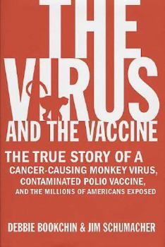 Hardcover The Virus and the Vaccine: The True Story of a Cancer-Causing Monkey Virus, Contaminated Polio Vaccine, and the Millions of Americans Exposed Book