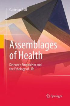 Paperback Assemblages of Health: Deleuze's Empiricism and the Ethology of Life Book