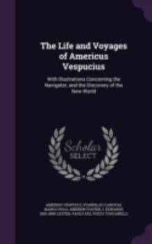 Hardcover The Life and Voyages of Americus Vespucius: With Illustrations Concerning the Navigator, and the Discovery of the New World Book